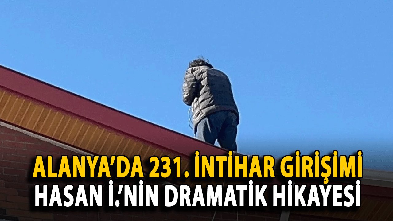 Alanya’da 231. İntihar Girişimi: Hasan İ.’nin Dramatik Hikayesi