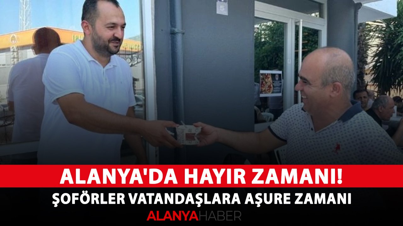 Alanya'da hayır zamanı! Şoförler vatandaşlara aşure zamanı
