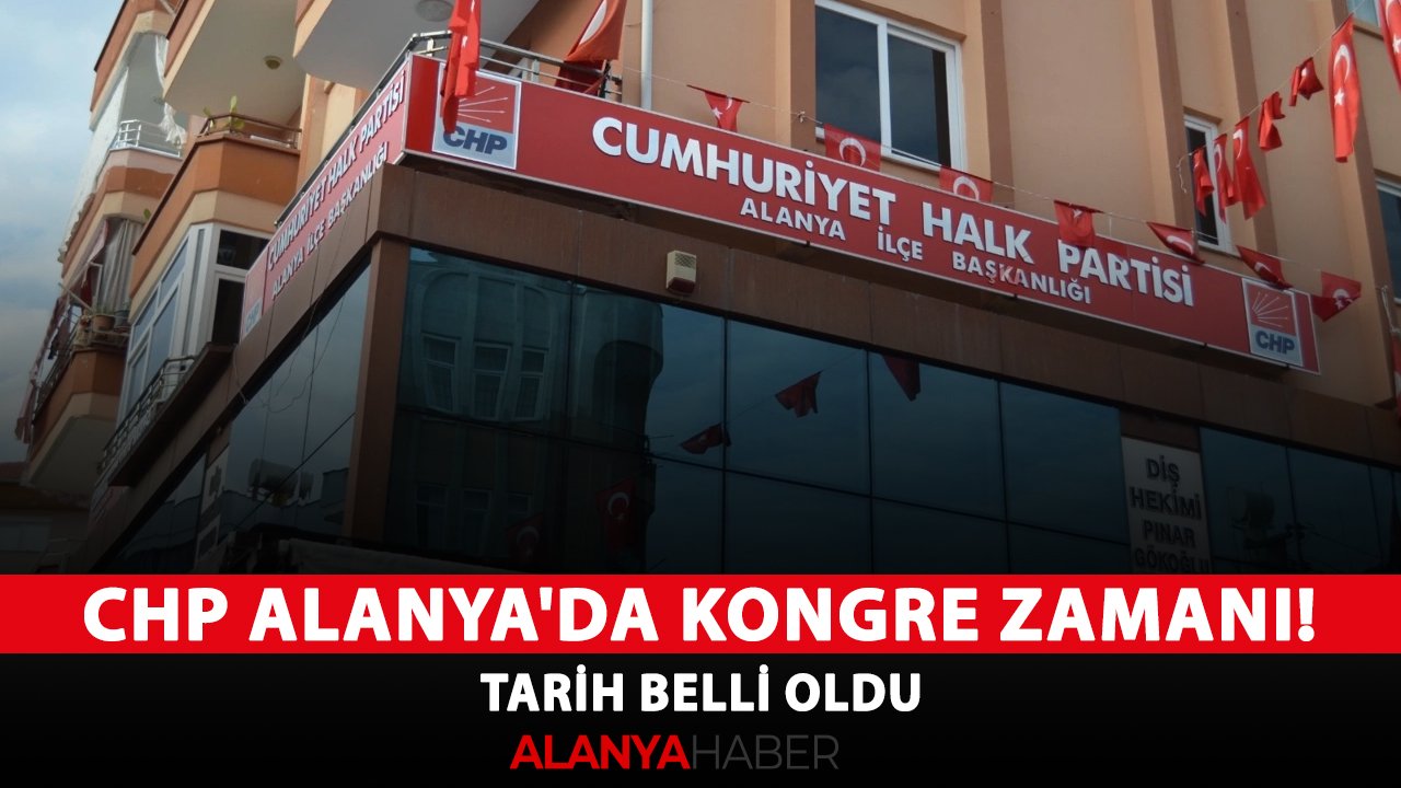 CHP Alanya'da kongre zamanı! Tarih belli oldu