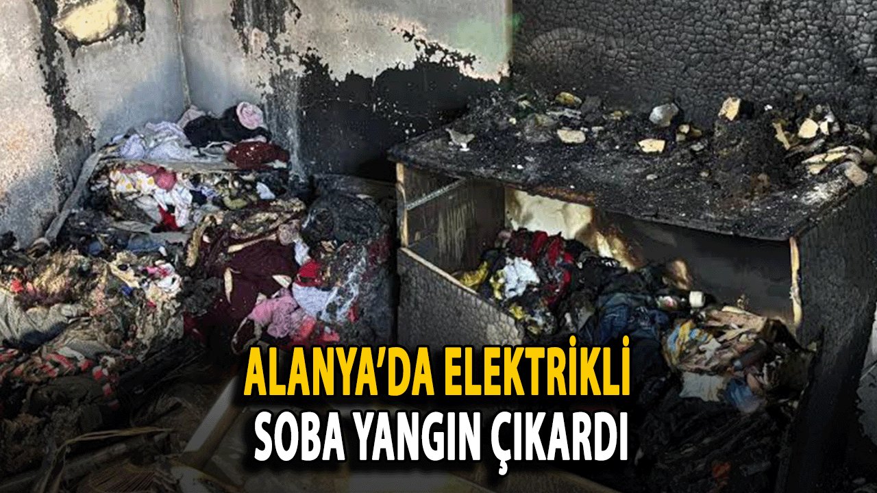 Alanya’da Elektrikli Soba Yangın Çıkardı