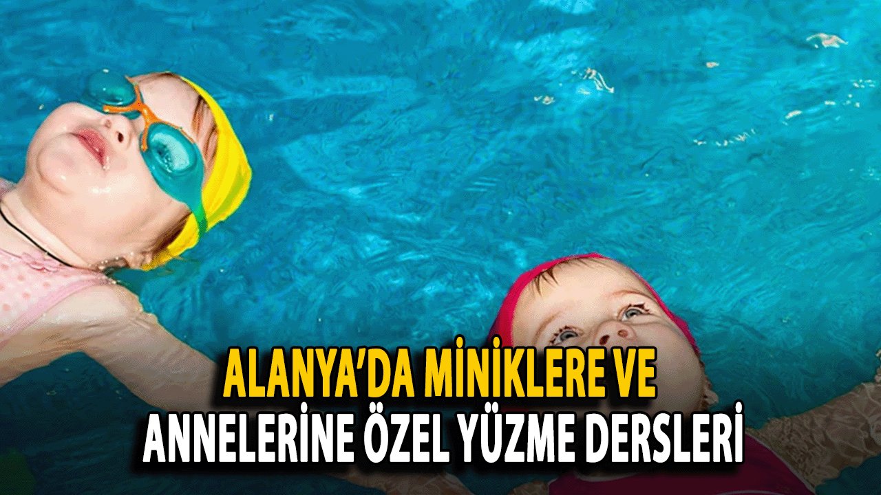 Alanya’da Miniklere ve Annelerine Özel Yüzme dersleri