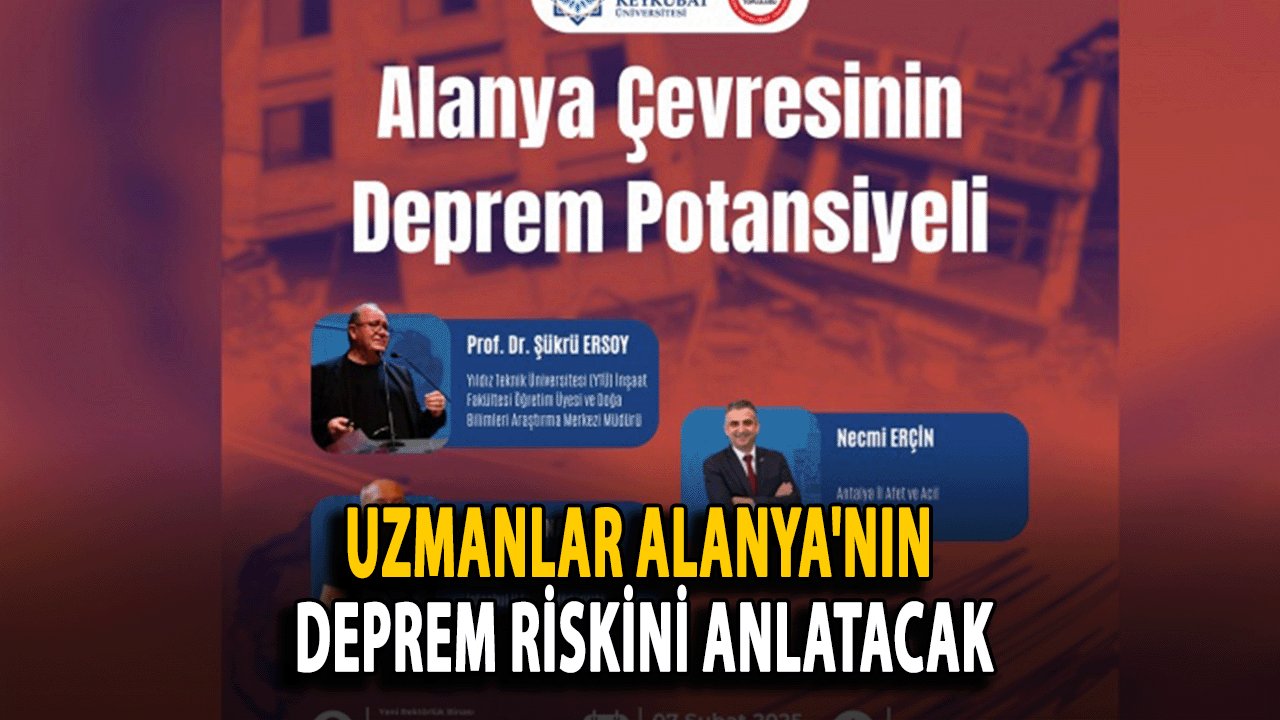 Uzmanlar Alanya'nın Deprem Riskini Anlatacak