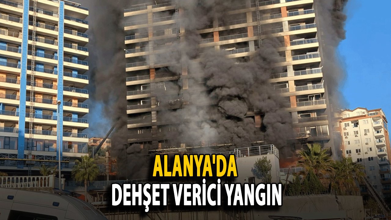 Son Dakika! Alanya'da Dehşet Verici Yangın: 9 Katlı Otel İnşaatı Alevlere Teslim Oldu