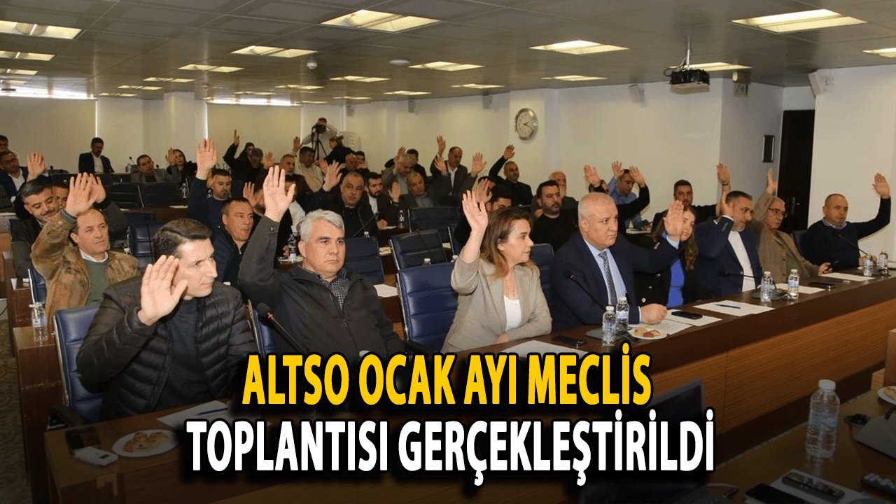 ALTSO Ocak Ayı Meclis Toplantısı Gerçekleştirildi