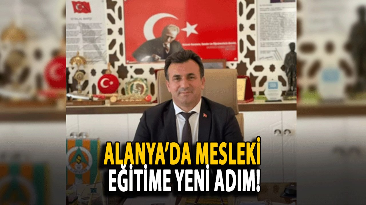 Alanya’da Mesleki Eğitime Yeni Adım! Mesleki Ortaokullar Açılıyor