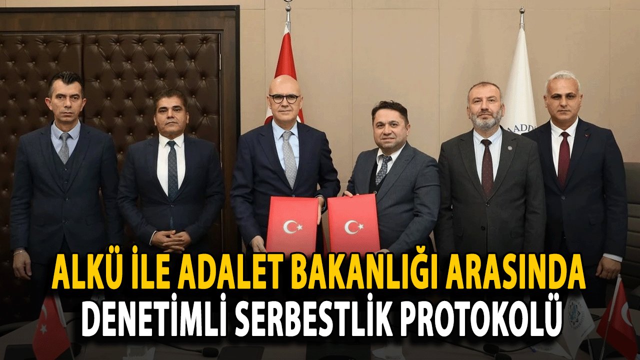 ALKÜ ile Adalet Bakanlığı Arasında Denetimli Serbestlik Protokolü