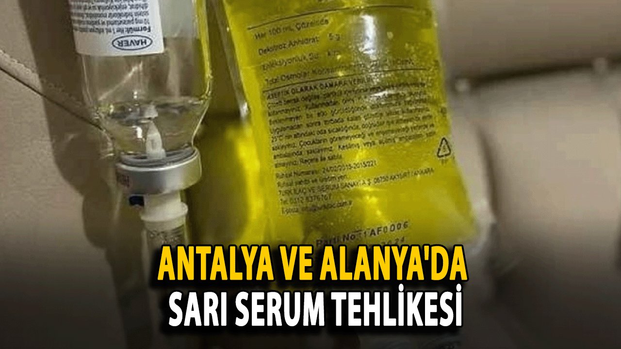 Antalya ve Alanya'da Sarı Serum Tehlikesi