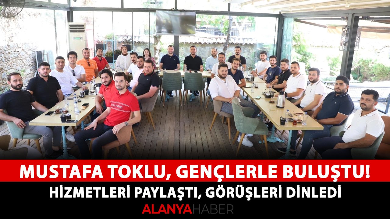 Mustafa Toklu, gençlerle buluştu! Hizmetleri paylaştı, görüşleri dinledi