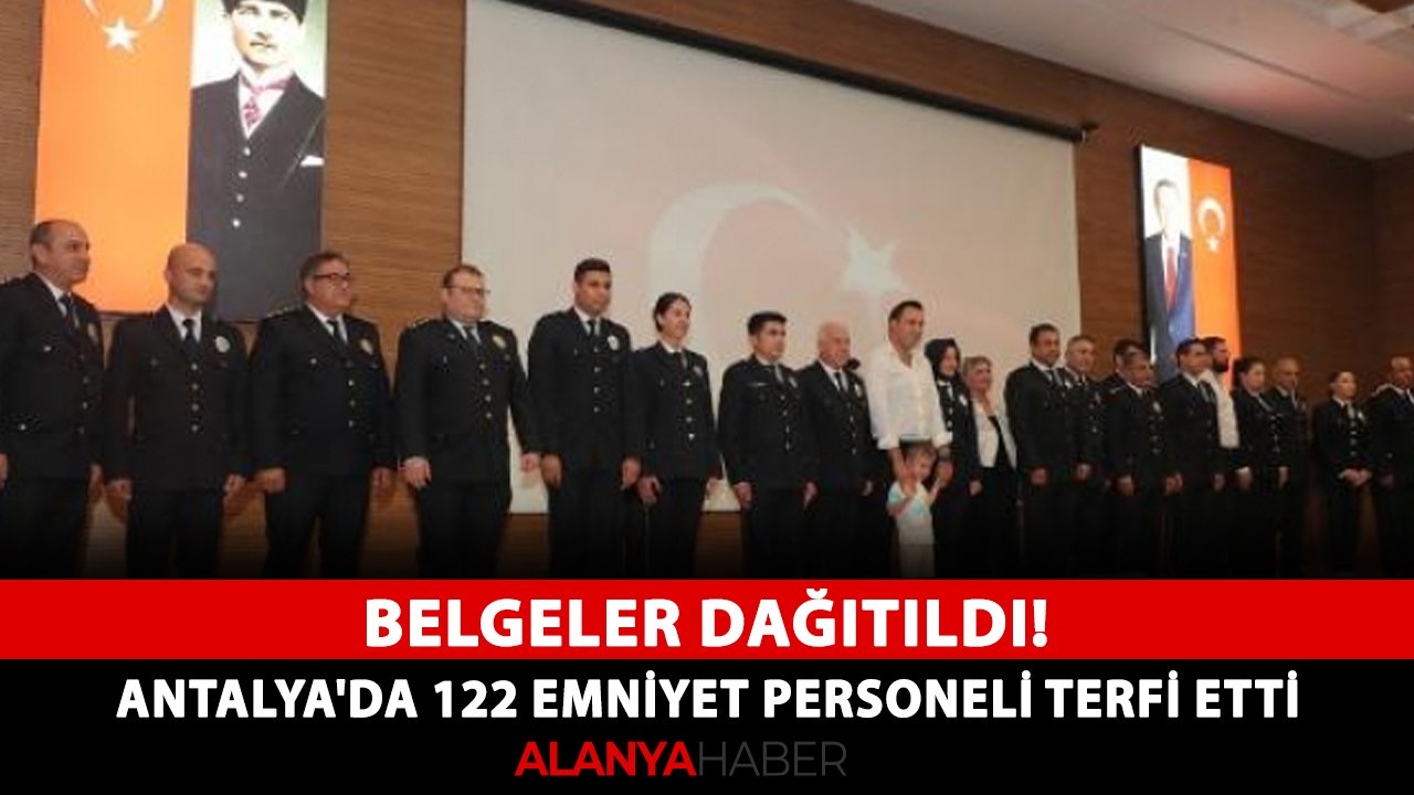 Belgeler dağıtıldı! Antalya'da 122 Emniyet personeli terfi etti