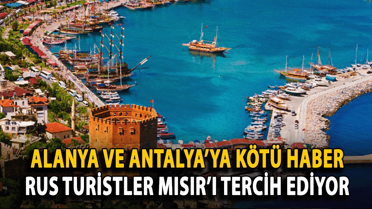 Alanya ve Antalya’ya Kötü Haber! Rus Turistler Mısır’ı Tercih Ediyor