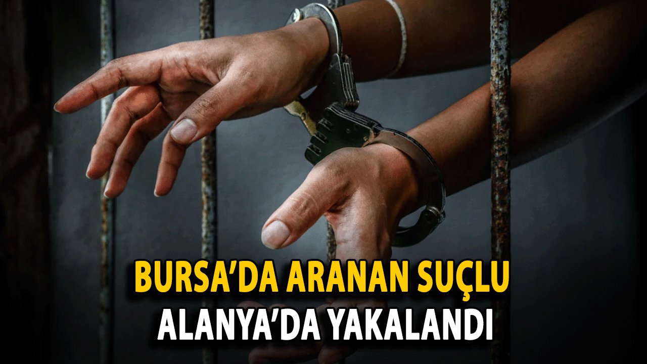 Bursa’da Aranan Suçlu Alanya’da Yakalandı