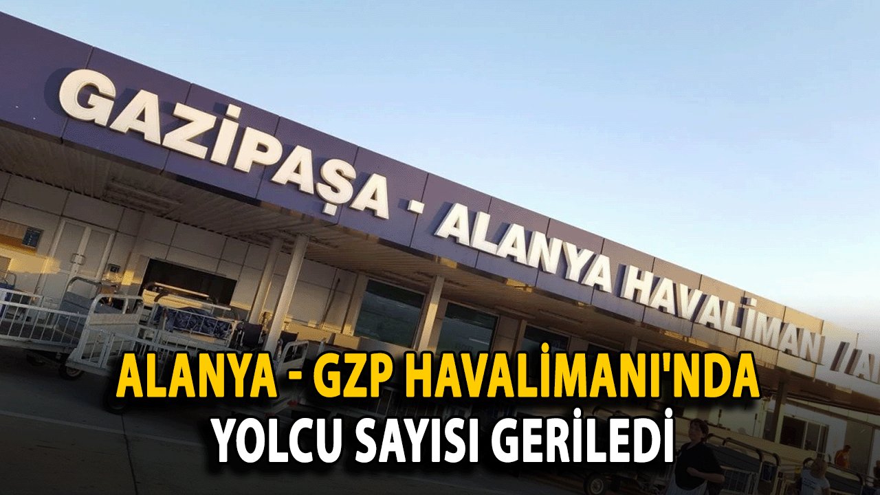 Alanya - GZP Havalimanı'nda Yolcu Sayısı Geriledi