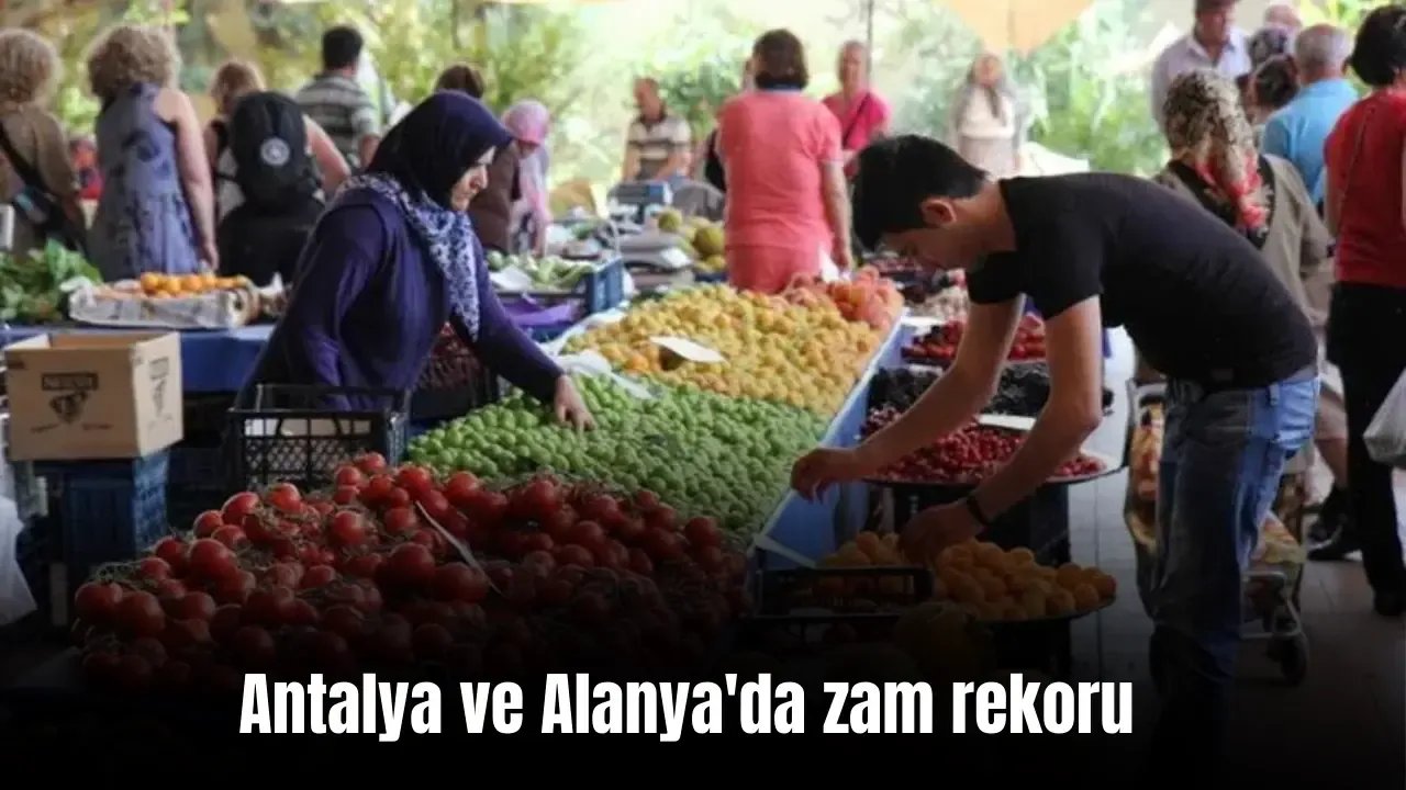 Antalya ve Alanya'da zam rekoru: Gıda fiyatları ateş pahası