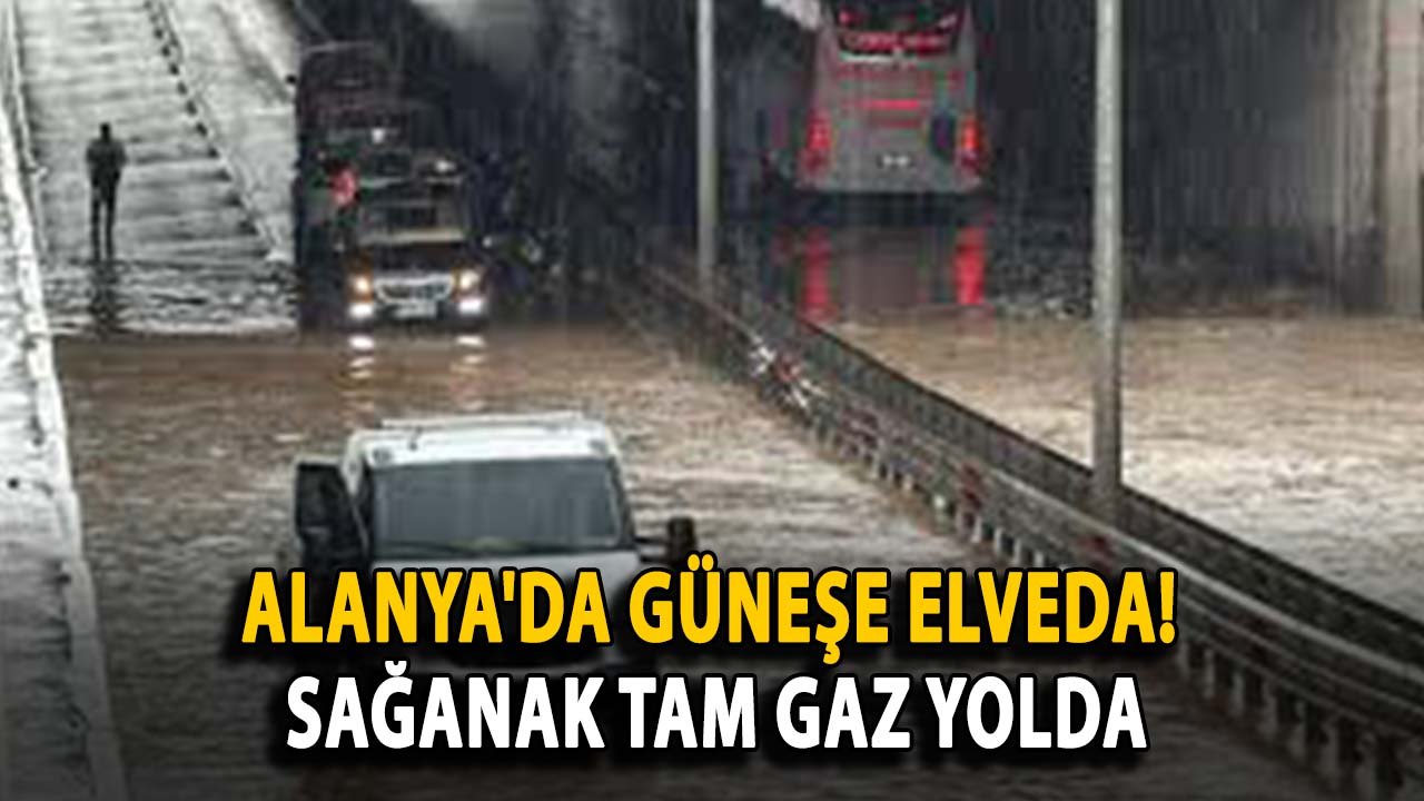 Alanya'da güneşe elveda! Sağanak tam gaz yolda