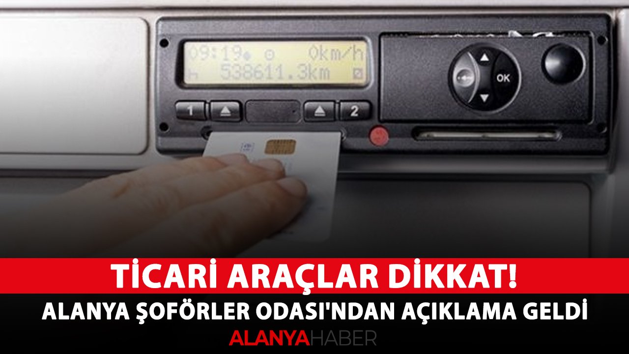 Ticari araçlar dikkat! Alanya Şoförler Odası'ndan açıklama geldi