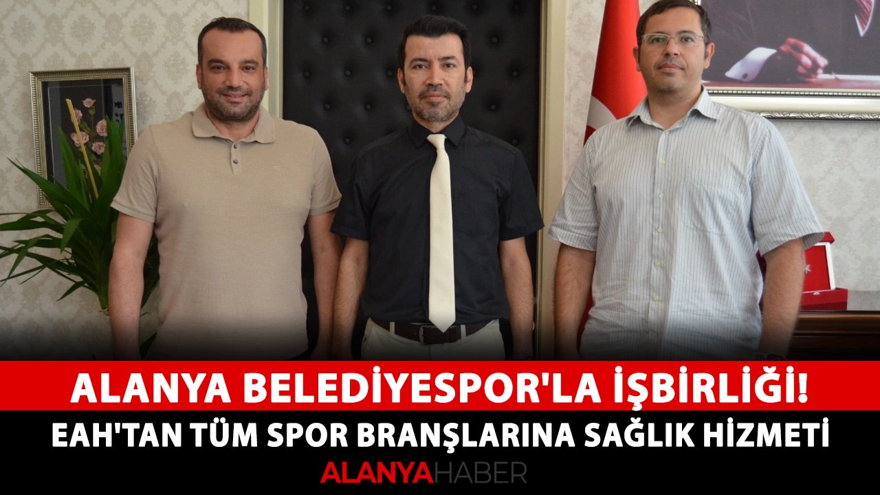 Alanya Belediyespor'la işbirliği! EAH'tan tüm spor branşlarına sağlık hizmeti