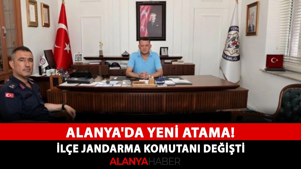 Alanya'da yeni atama! İlçe Jandarma Komutanı değişti