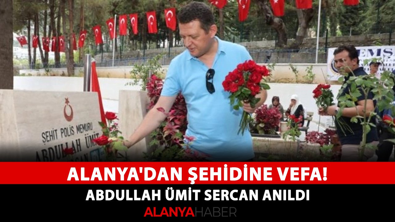 Alanya'dan şehidine vefa! Abdullah Ümit Sercan anıldı