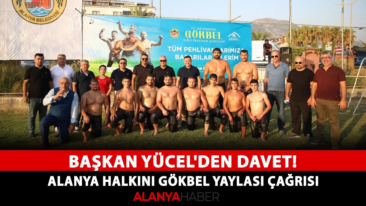 Başkan Yücel'den davet! Alanya halkını Gökbel Yaylası çağrısı