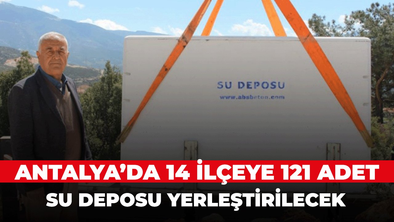 Antalya 14 ilçeye toplamda 121 Adet içme suyu deposu yerleştirecek