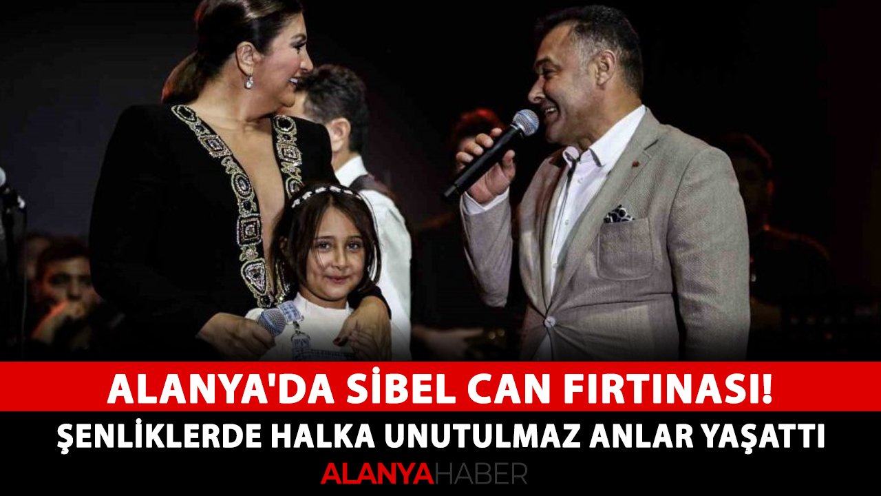 Alanya'da Sibel Can fırtınası! Şenliklerde halka unutulmaz anlar yaşattı