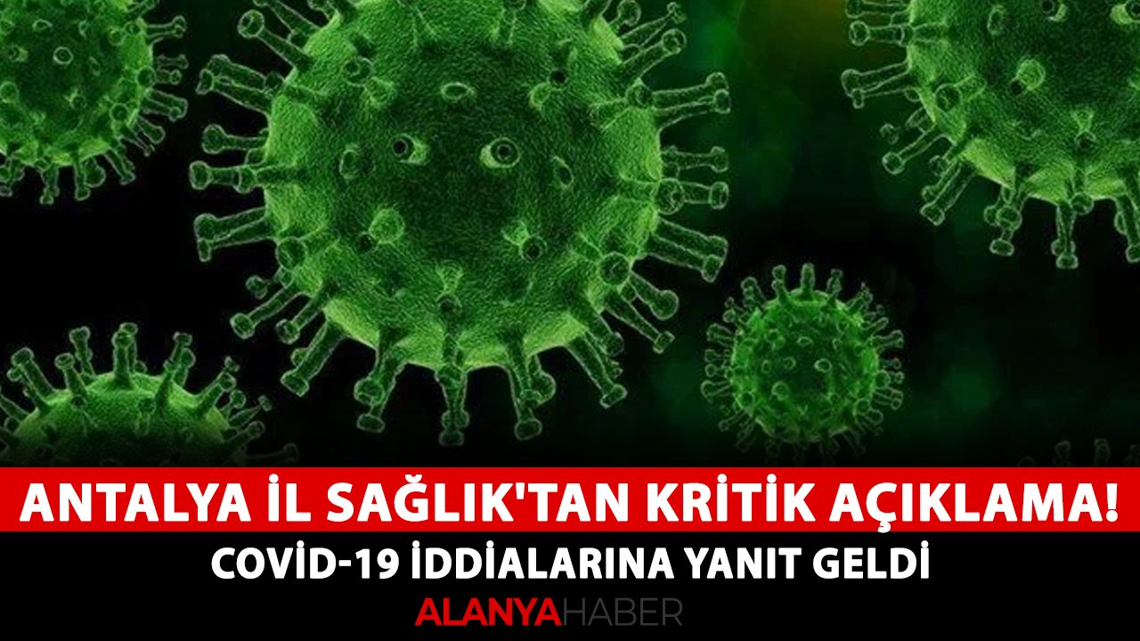 Antalya İl Sağlık'tan kritik açıklama! Covid-19 iddialarına yanıt geldi