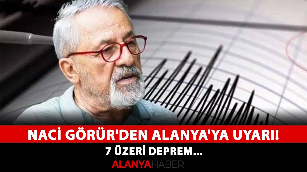 Naci Görür'den Alanya'ya uyarı! 7 üzeri deprem...