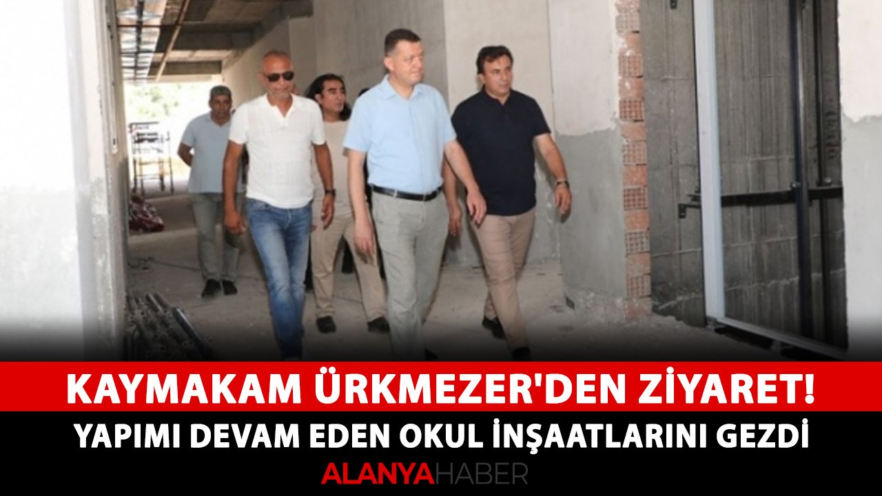 Kaymakam Ürkmezer'den ziyaret! Yapımı devam eden okul inşaatlarını gezdi