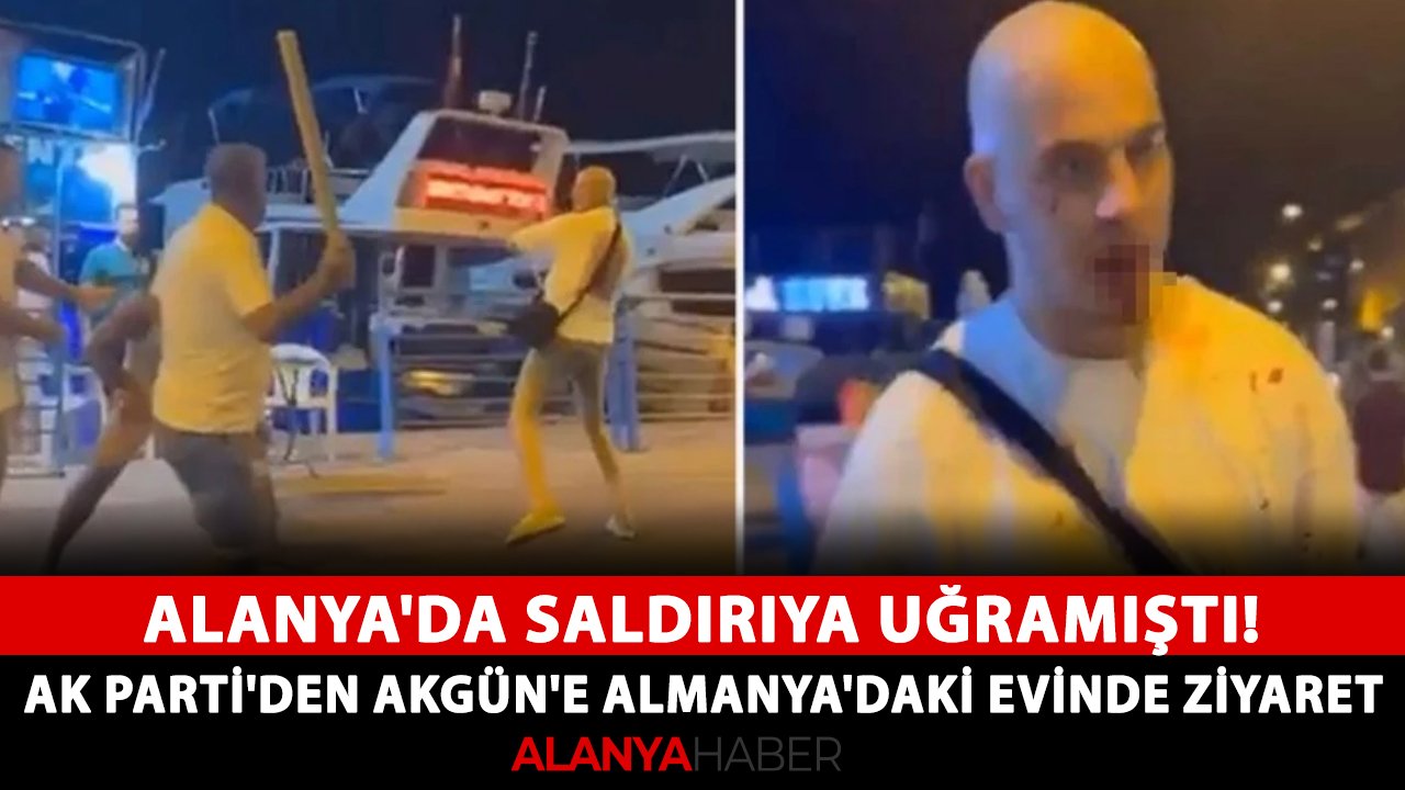 Alanya'da saldırıya uğramıştı! AK Parti'li Sırakaya'dan Akgün'e Almanya'daki evinde ziyaret