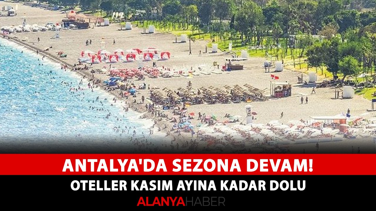 Antalya'da sezona devam! Oteller kasım ayına kadar dolu
