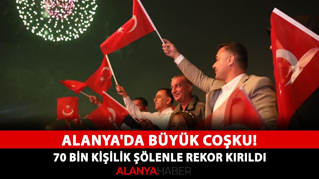 Alanya'da büyük coşku! 70 bin kişilik şölenle rekor kırıldı