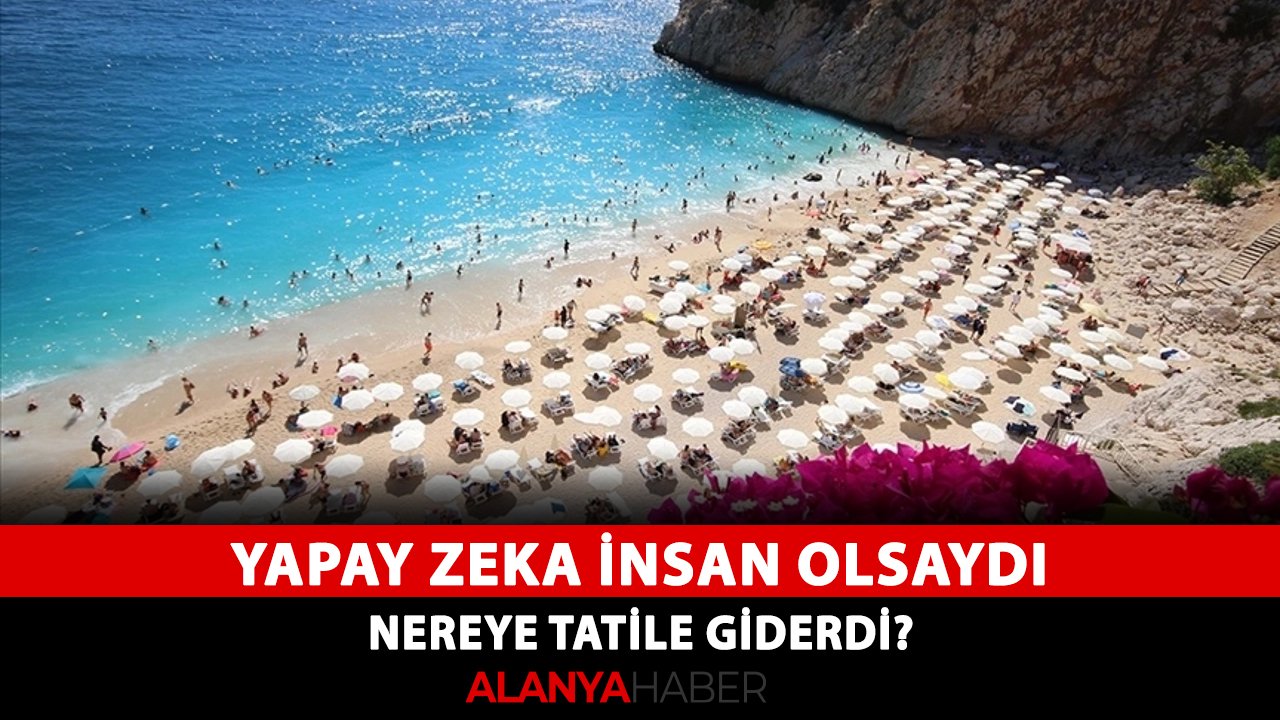 Yapay zeka insan olsaydı nereye tatile giderdi? İşte Türkiye'deki o 10 plaj