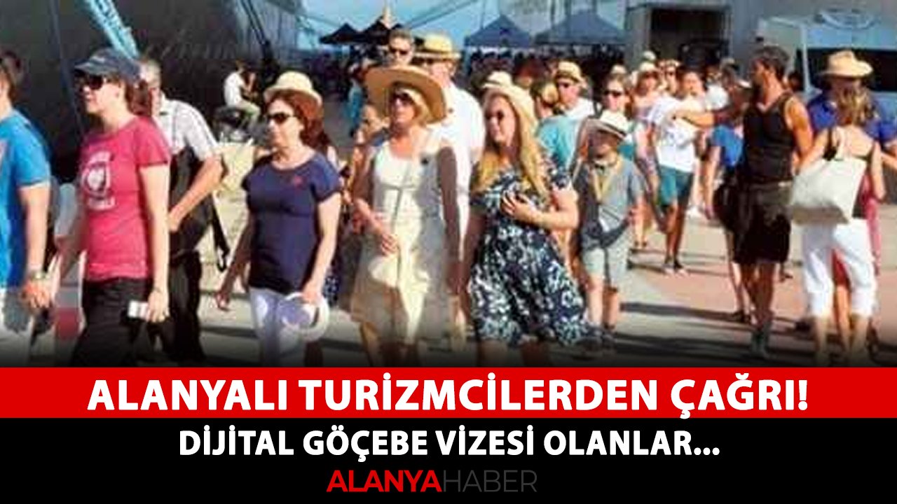 Alanyalı turizmcilerden çağrı! Dijital göçebe vizesi olanlar...