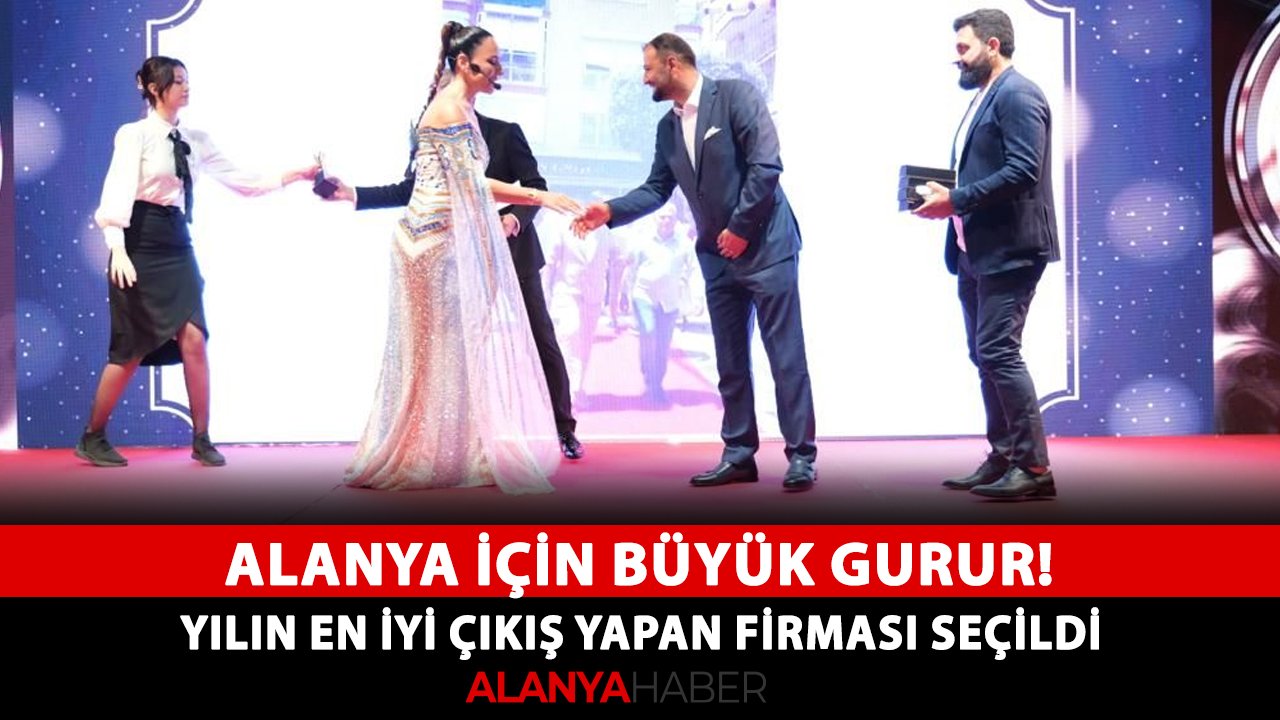 Alanya için büyük gurur! Yılın en iyi çıkış yapan firması seçildi