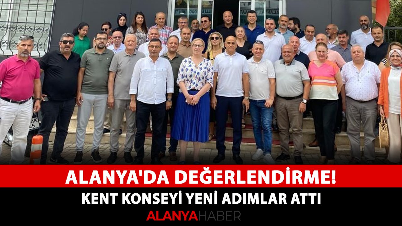 Alanya'da değerlendirme! Kent Konseyi yeni adımlar attı