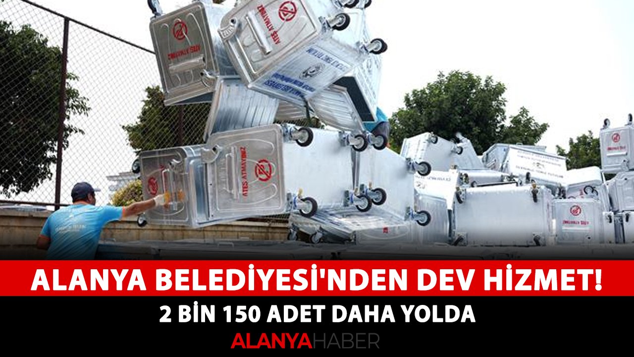 Alanya Belediyesi'nden dev hizmet! 2 bin 150 adet daha yolda