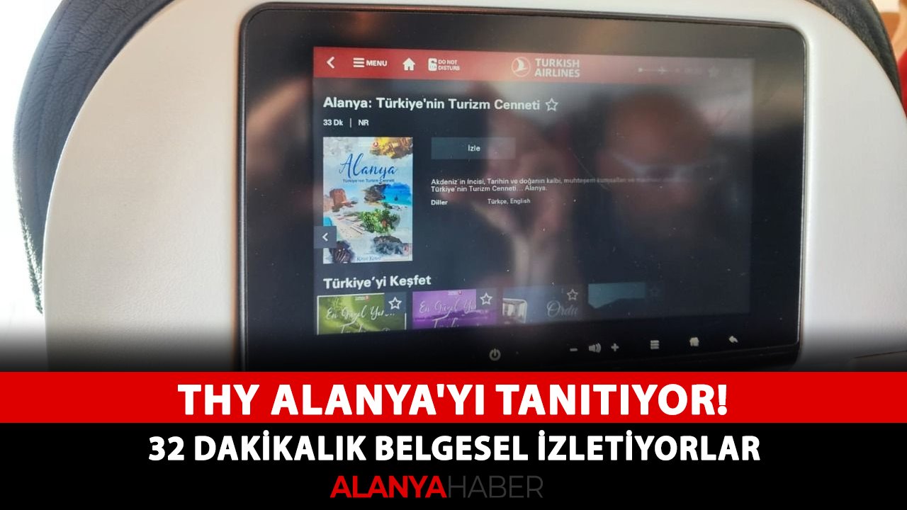 THY Alanya'yı tanıtıyor! 32 dakikalık belgesel izletiyorlar