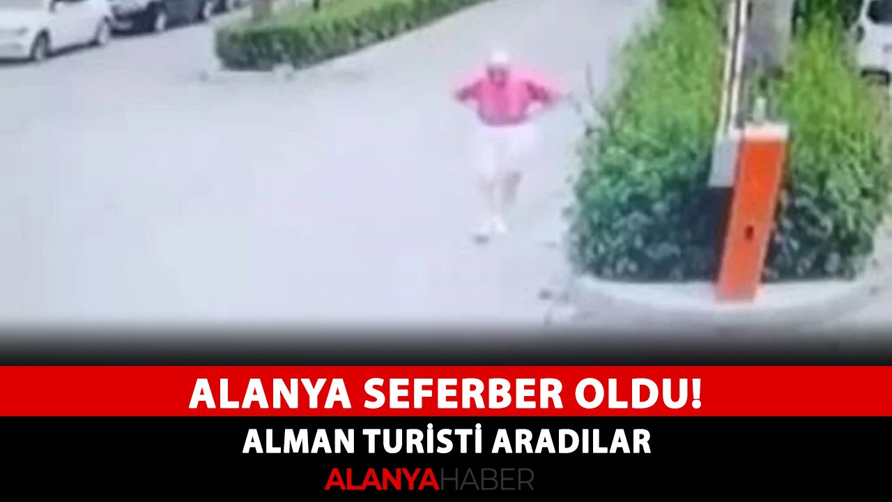 Alanya seferber oldu! Alman turisti aradılar
