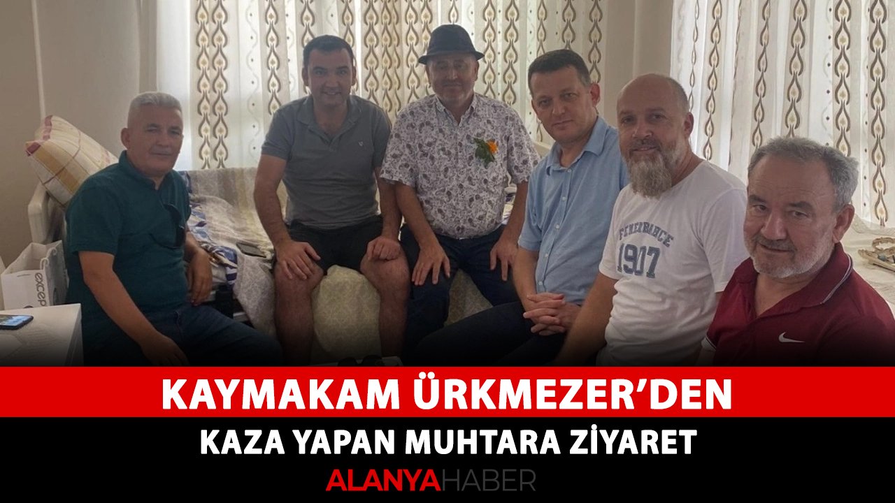 Kaymakam Ürkmezer’den kaza yapan muhtara ziyaret