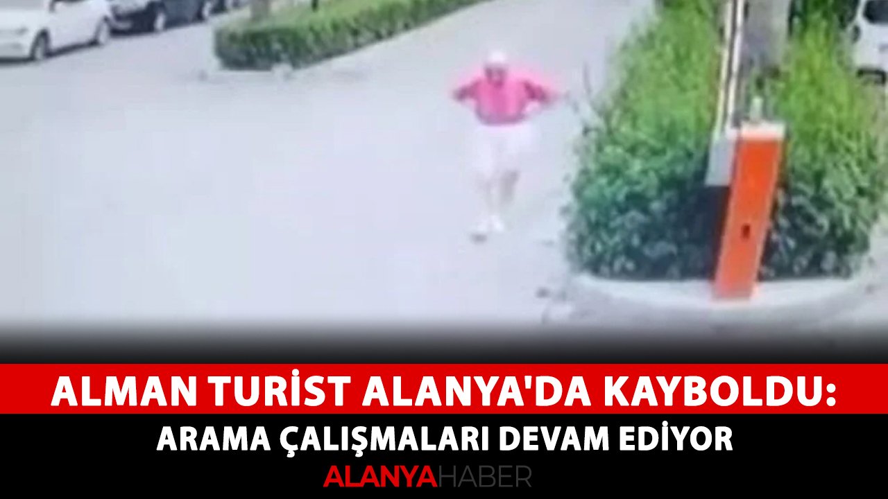 Alman turist Alanya'da kayboldu: Arama çalışmaları devam ediyor