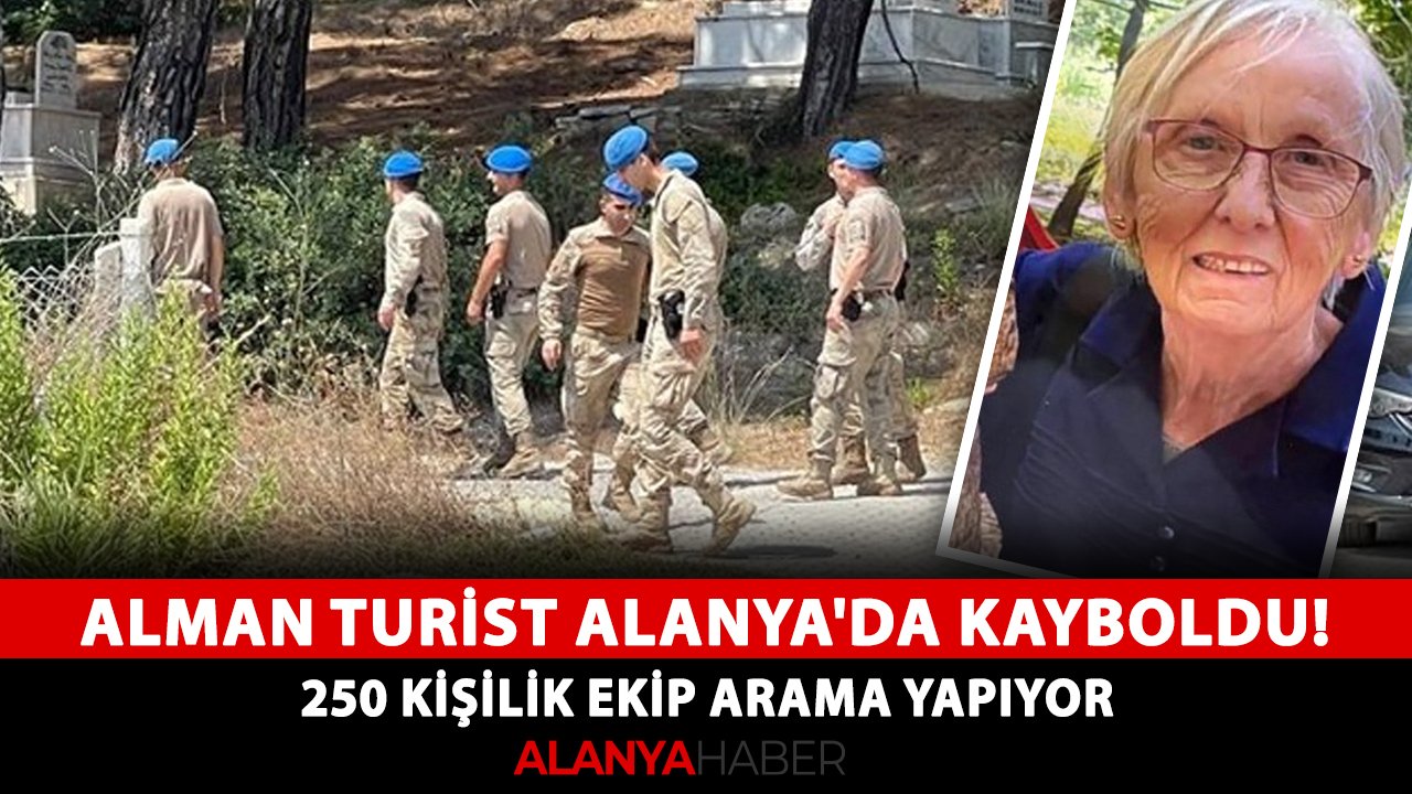 Alman turist Alanya'da kayboldu! 250 kişilik ekip arama yapıyor