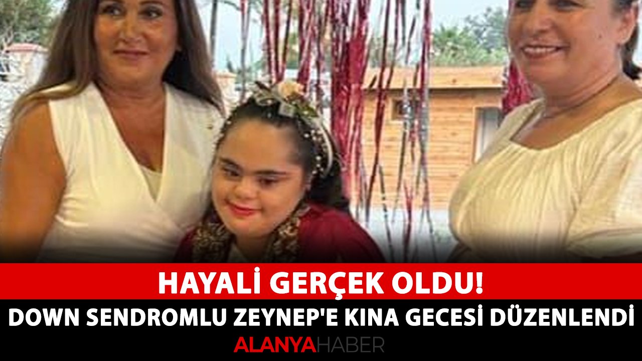 Hayali gerçek oldu! Down sendromlu Zeynep'e kına gecesi düzenlendi