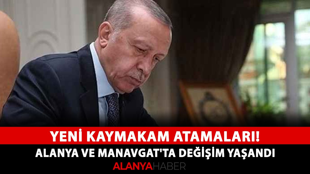 Yeni Kaymakam atamaları! Alanya ve Manavgat'ta değişim yaşandı