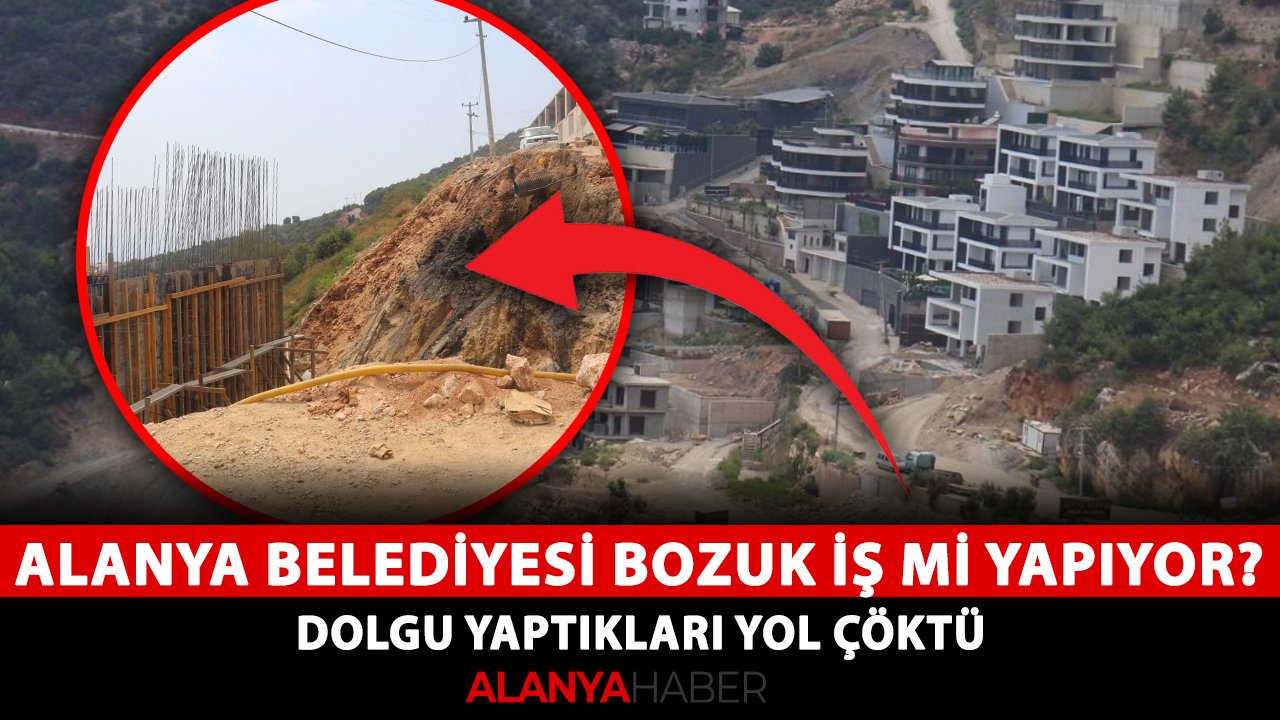 Alanya Belediyesi bozuk iş mi yapıyor? Dolgu yaptıkları yol çöktü