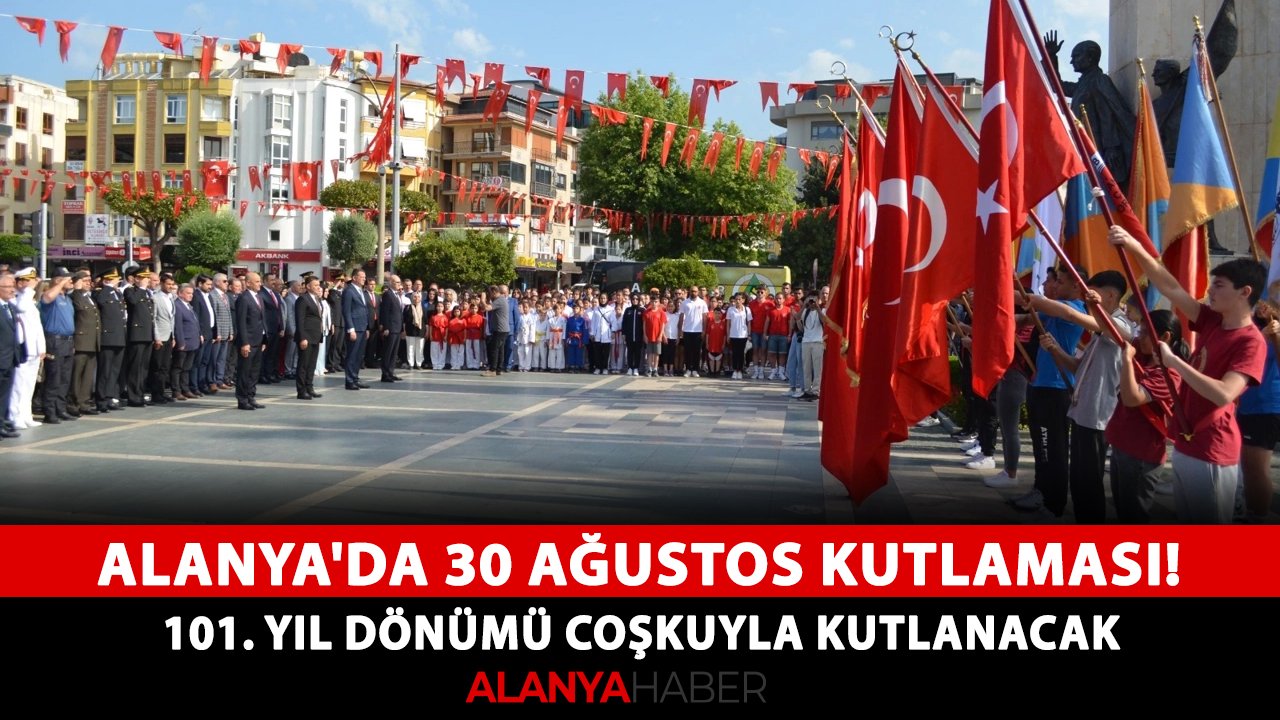 Alanya'da 30 Ağustos kutlaması! 101. yıl dönümü coşkuyla kutlanacak
