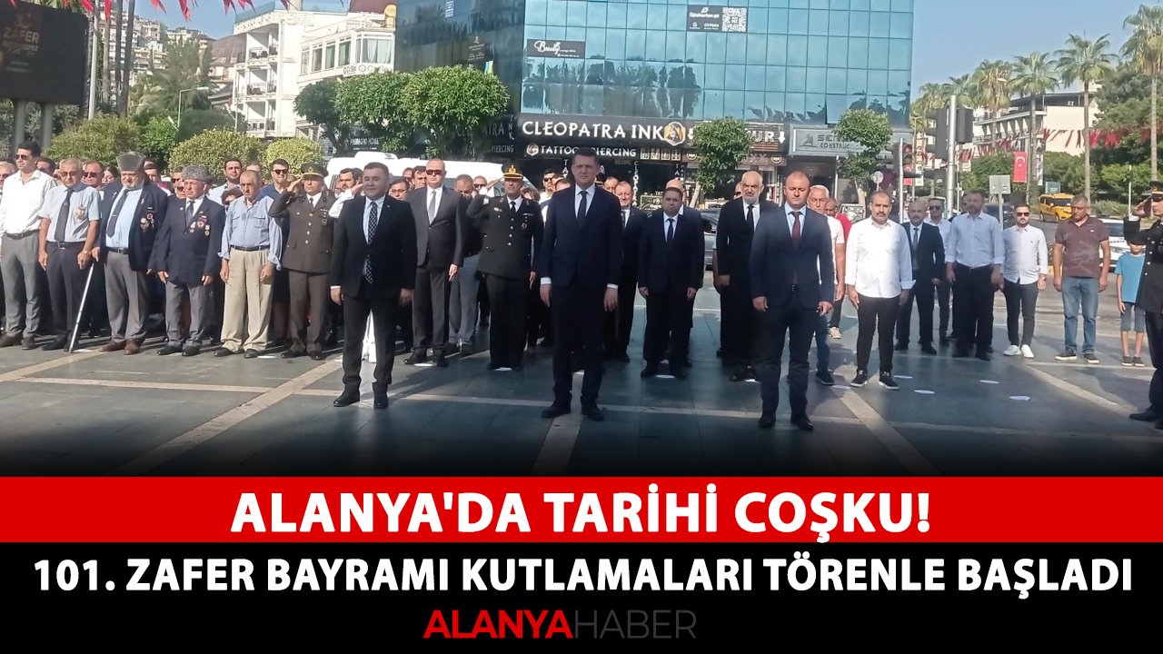 Alanya'da tarihi coşku! 101. Zafer Bayramı kutlamaları törenle başladı
