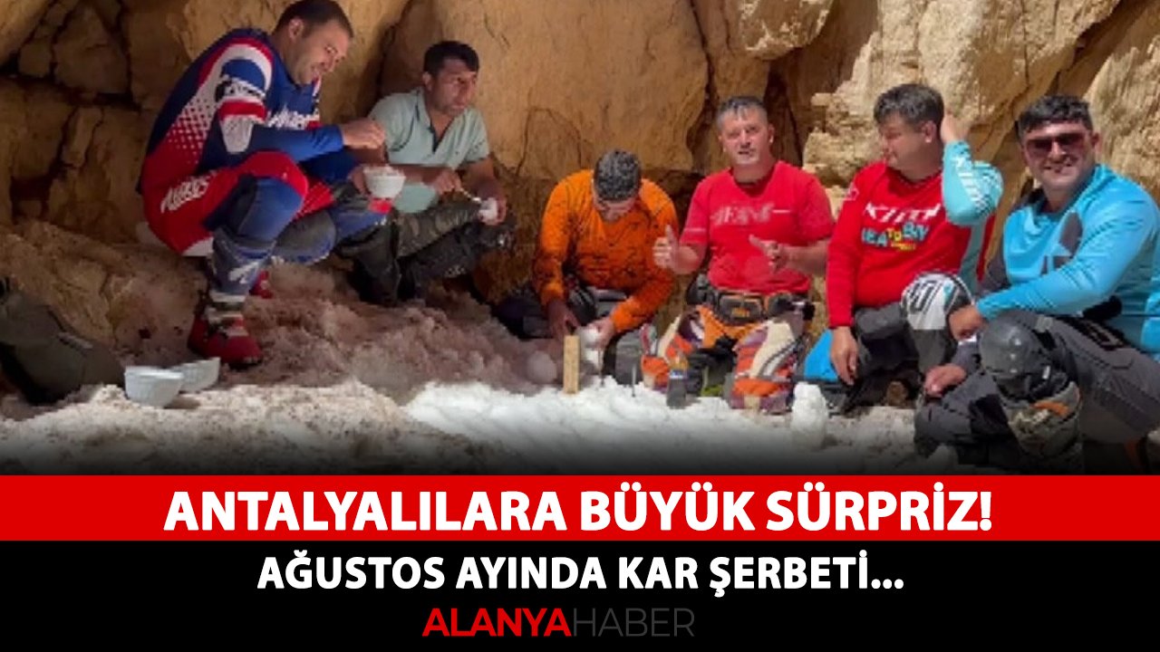 Antalyalılara büyük sürpriz! Ağustos ayında kar şerbeti...