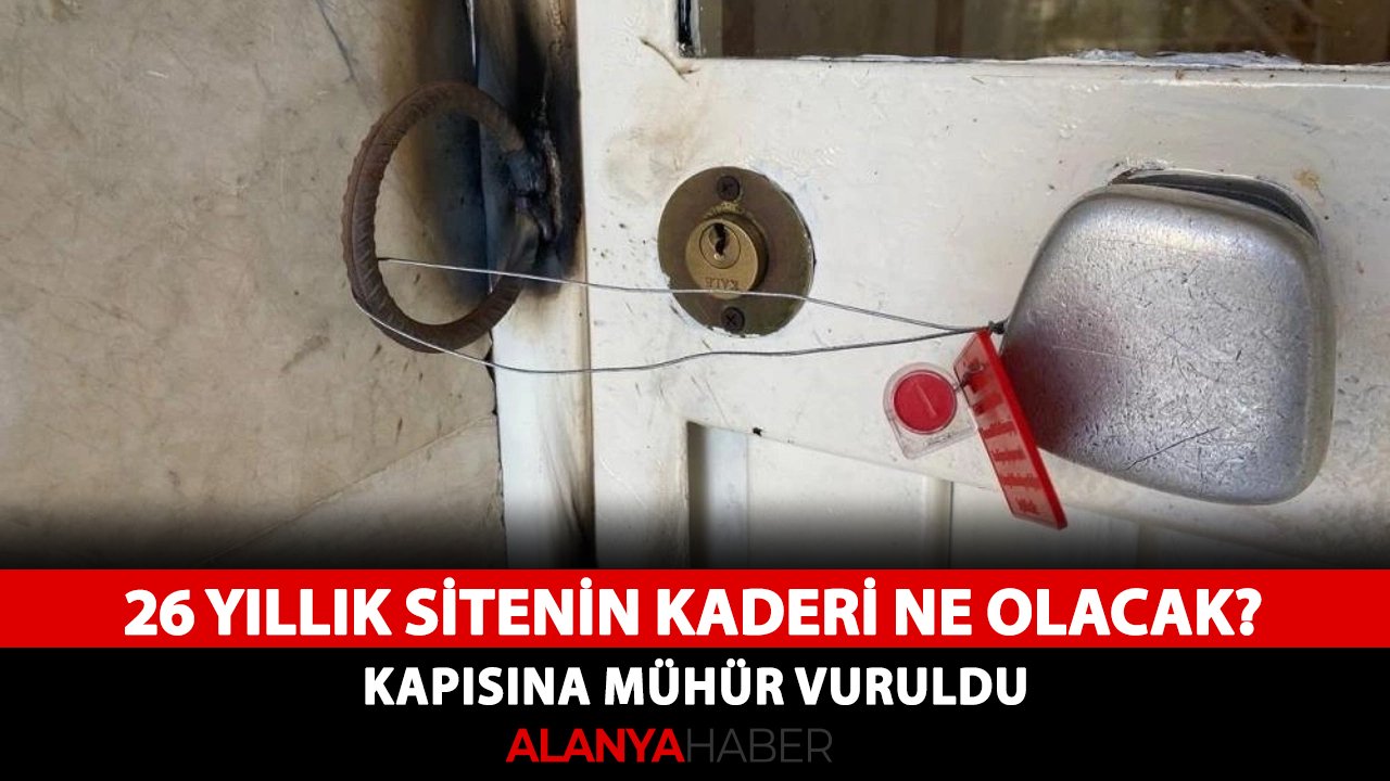 Antalya'da 26 yıllık sitenin kaderi ne olacak? Kapısına mühür vuruldu