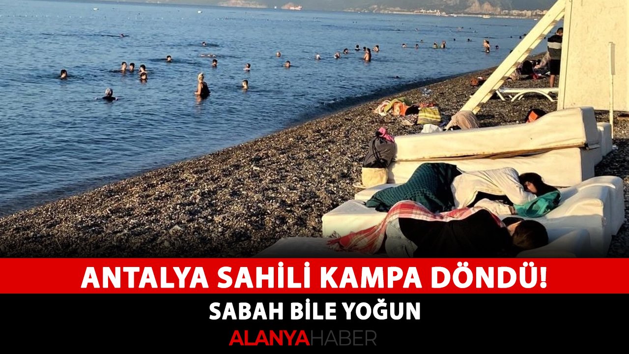 Antalya sahili kampa döndü! Sabah bile yoğun