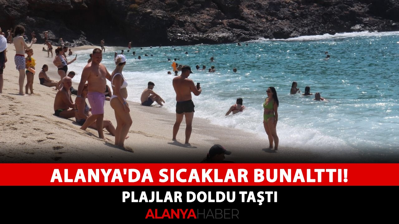 Alanya'da sıcaklar bunalttı! Plajlar doldu taştı